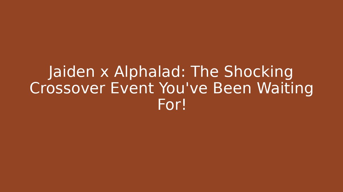 Jaiden x Alphalad: The Shocking Crossover Event You’ve Been Waiting For!