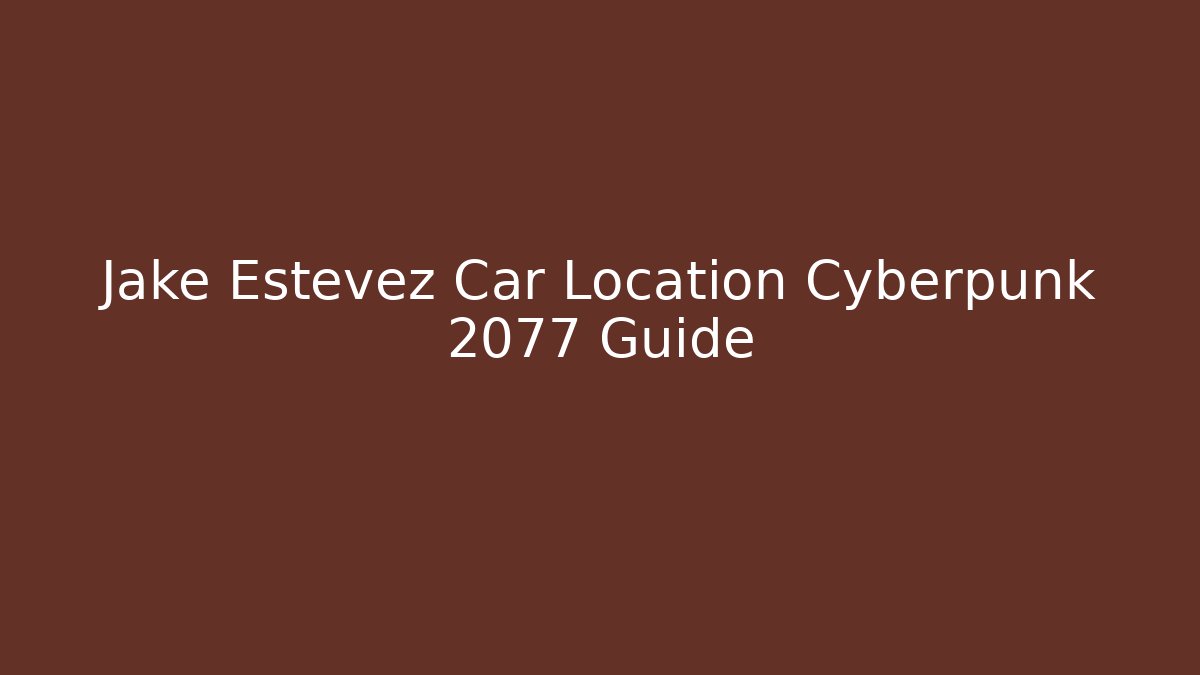 Jake Estevez Car Location Cyberpunk 2077 Guide - Método de Aprovação