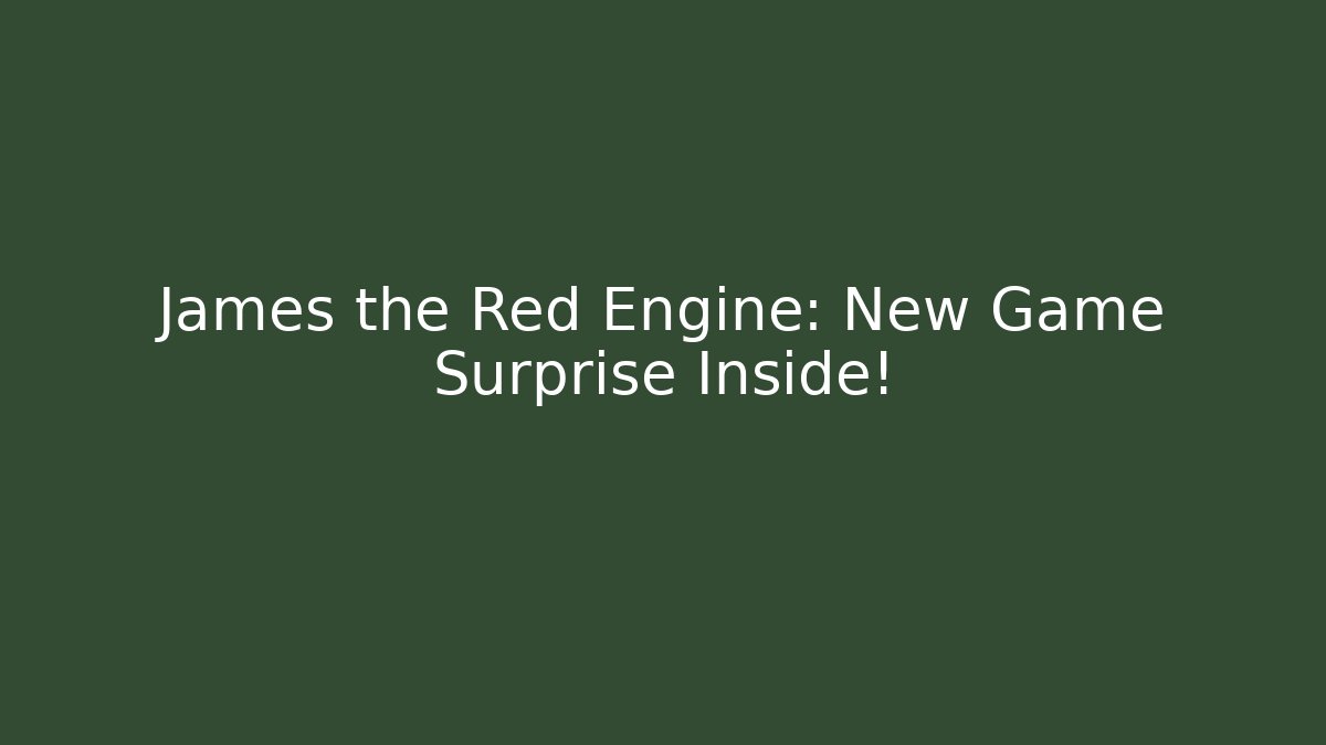 James the Red Engine: New Game Surprise Inside! - Método de Aprovação