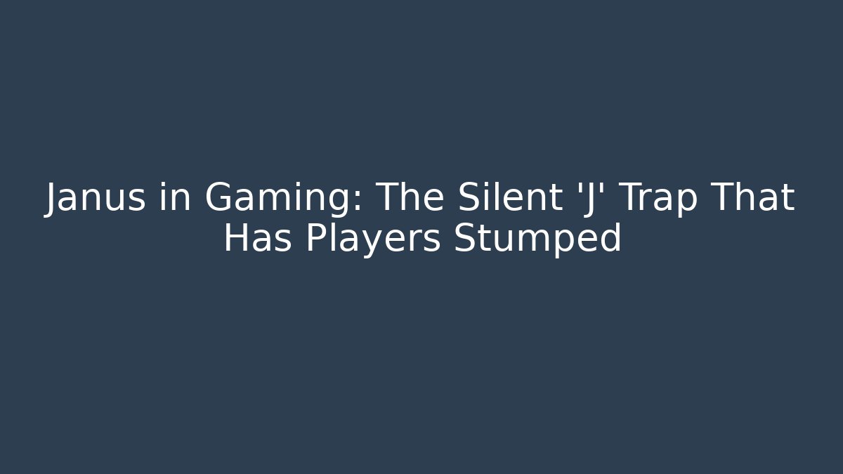 Janus in Gaming: The Silent 'J' Trap That Has Players Stumped