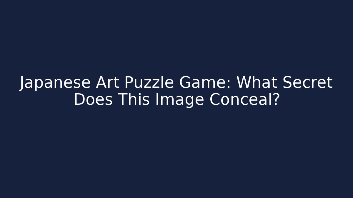 Japanese Art Puzzle Game: What Secret Does This Image Conceal? - Método de Aprovação