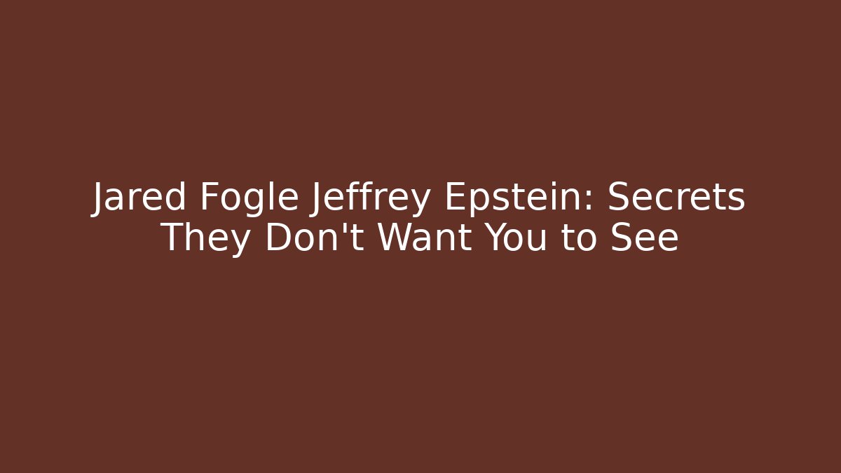 Jared Fogle Jeffrey Epstein: Secrets They Don't Want You to See