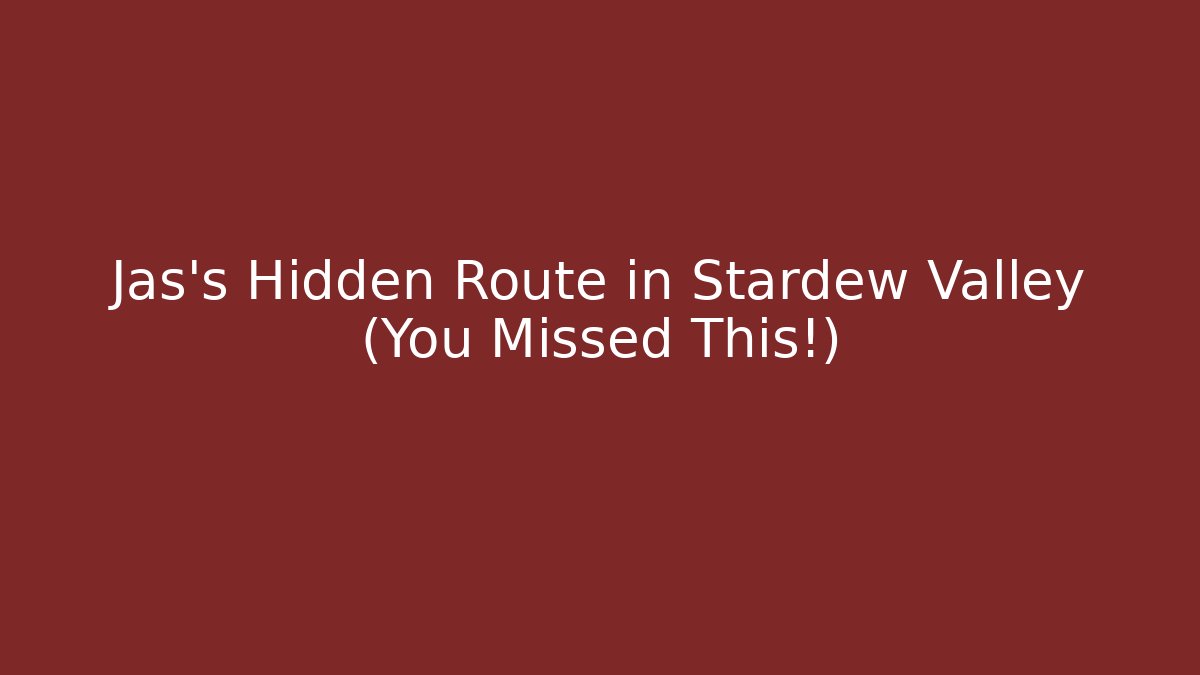Jas's Hidden Route in Stardew Valley (You Missed This!)