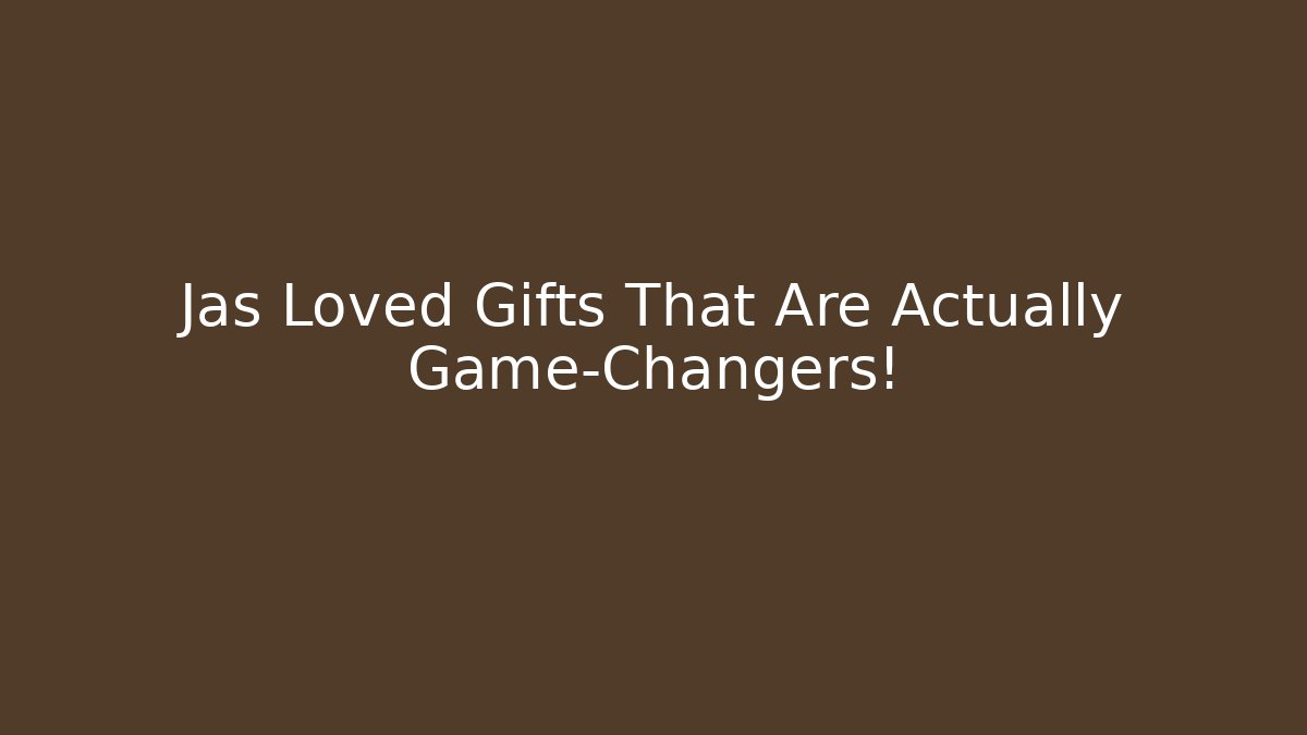 Jas Loved Gifts That Are Actually Game-Changers!