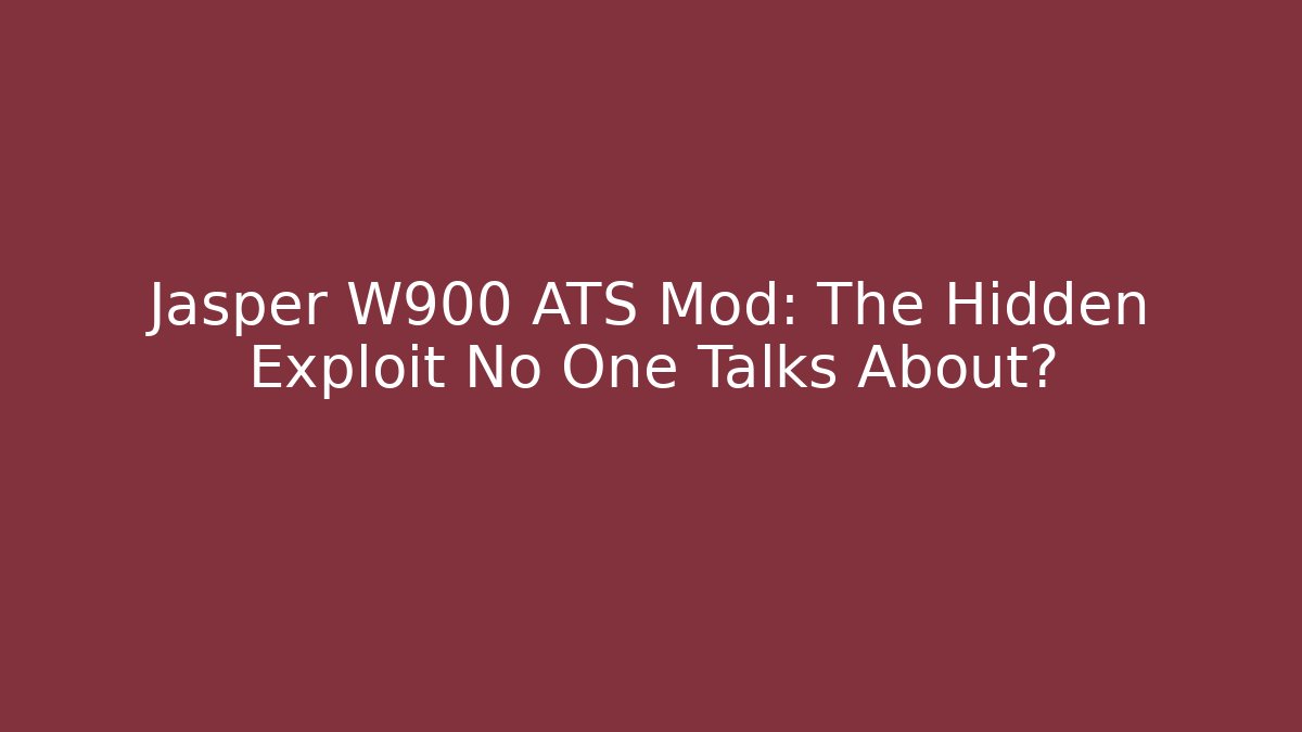 Jasper W900 ATS Mod: The Hidden Exploit No One Talks About?