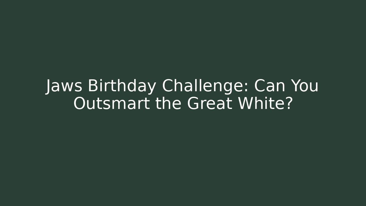 Jaws Birthday Challenge: Can You Outsmart the Great White?