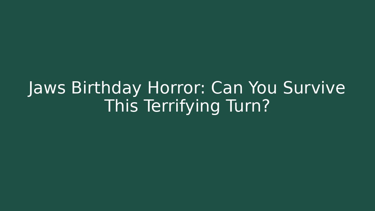 Jaws Birthday Horror: Can You Survive This Terrifying Turn?