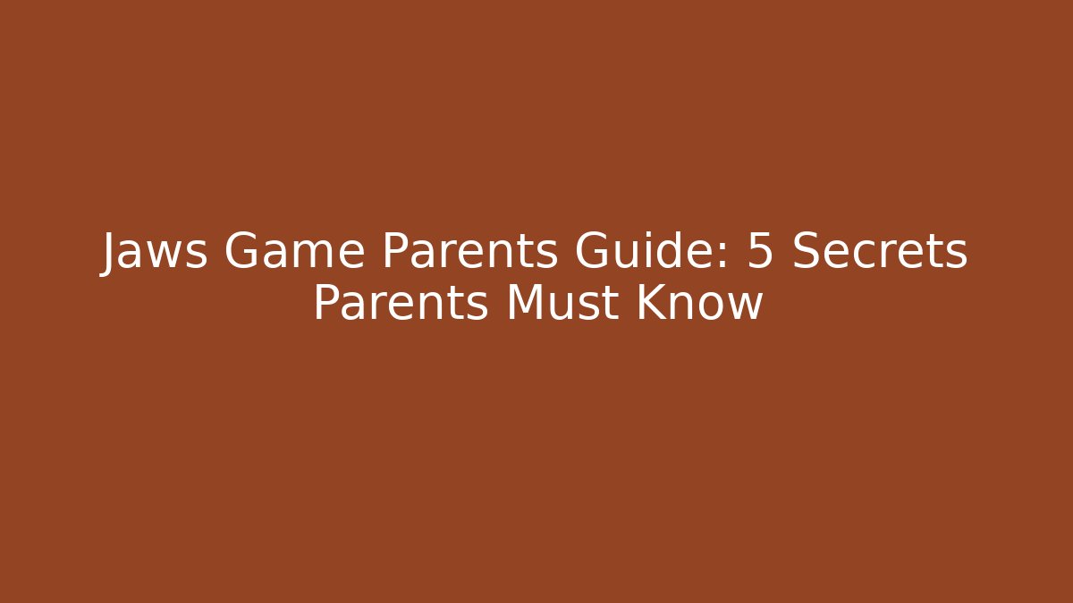 Jaws Game Parents Guide: 5 Secrets Parents Must Know