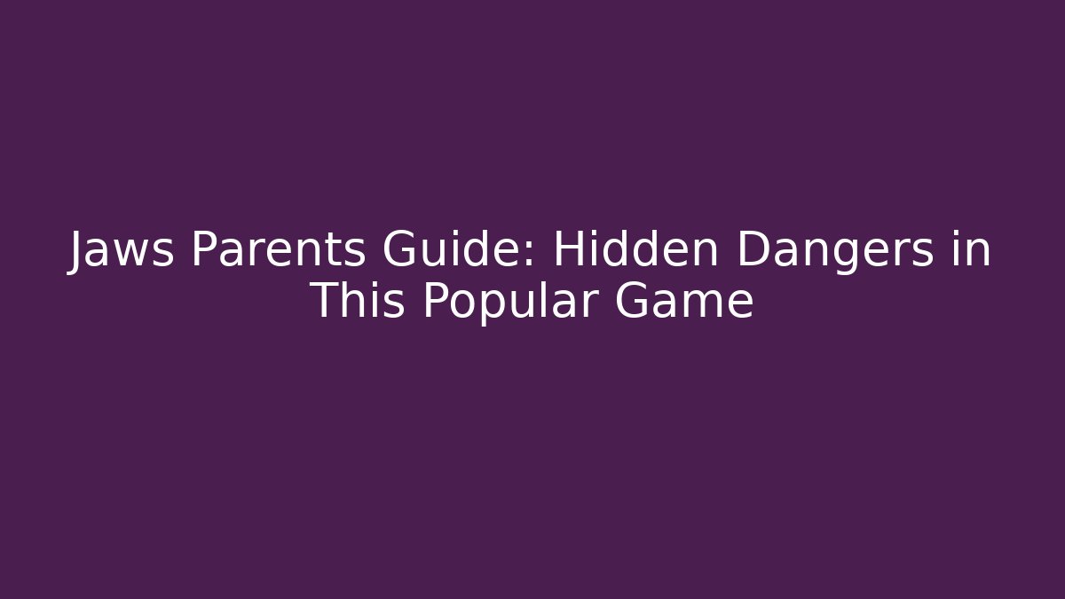 Jaws Parents Guide: Hidden Dangers in This Popular Game