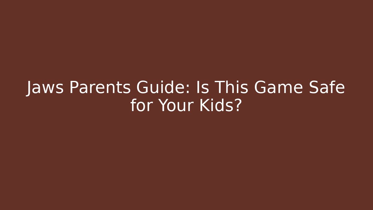 Jaws Parents Guide: Is This Game Safe for Your Kids?