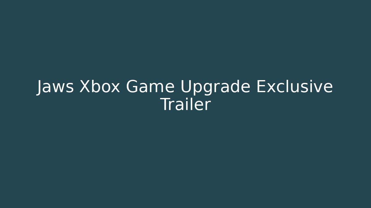 Jaws Xbox Game Upgrade Exclusive Trailer