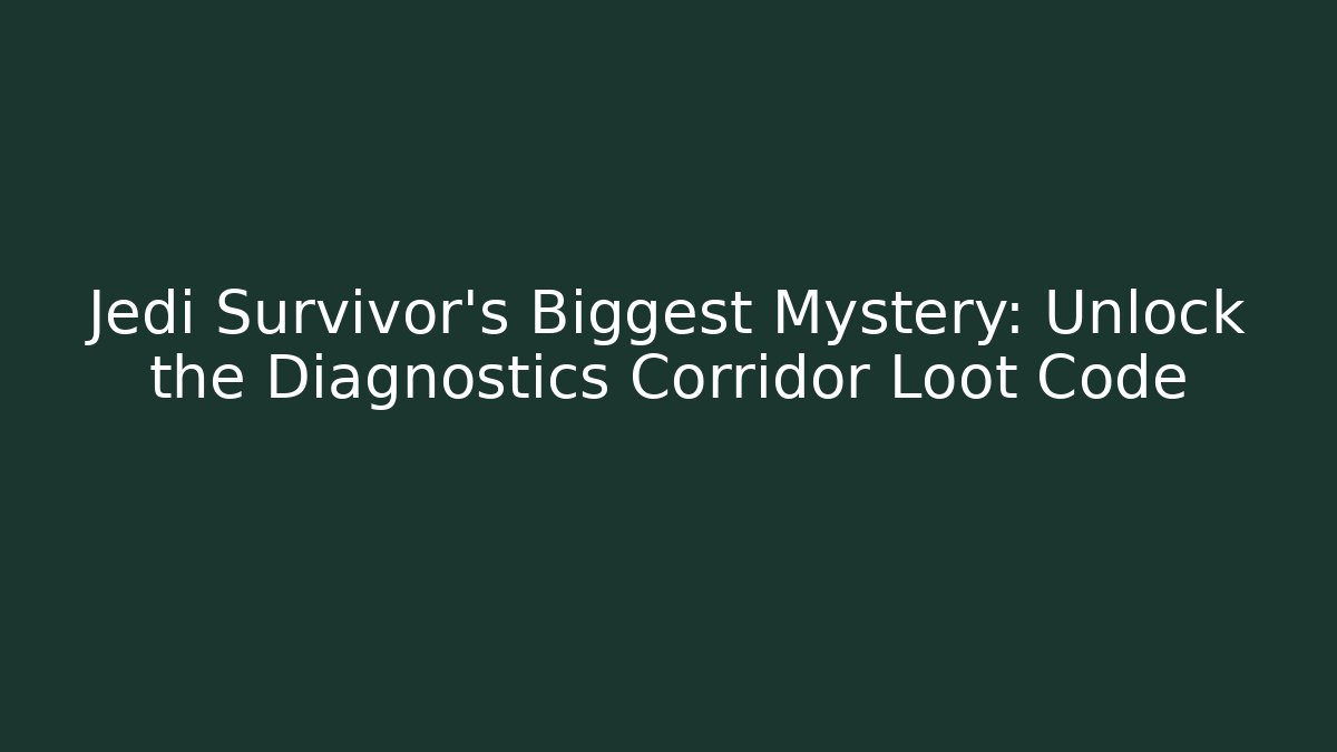 Jedi Survivor's Biggest Mystery: Unlock the Diagnostics Corridor Loot Code