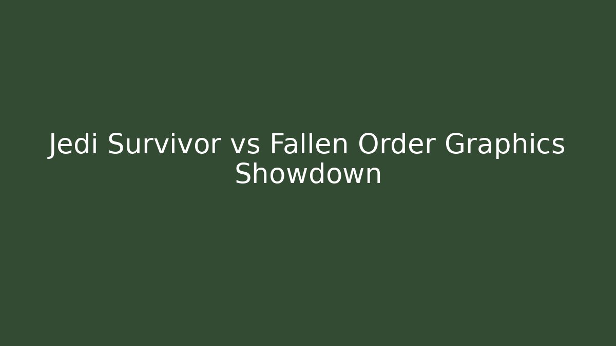 Jedi Survivor vs Fallen Order Graphics Showdown