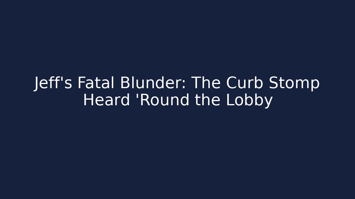 Jeff's Fatal Blunder: The Curb Stomp Heard 'Round the Lobby