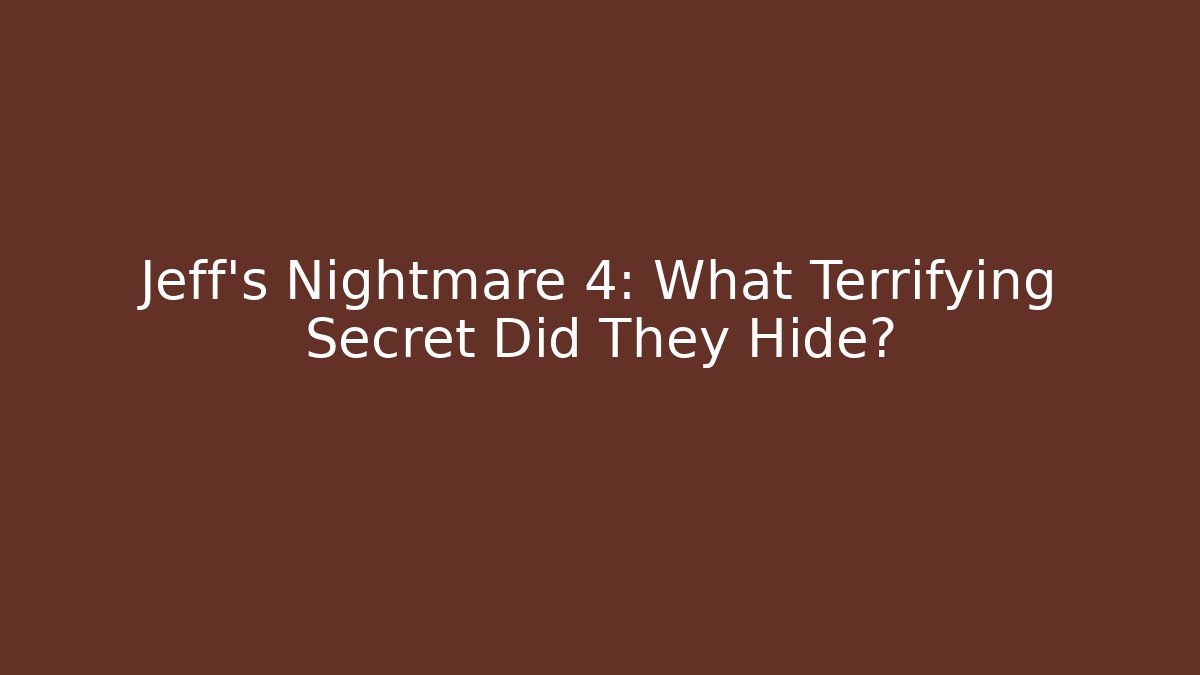 Jeff's Nightmare 4: What Terrifying Secret Did They Hide?