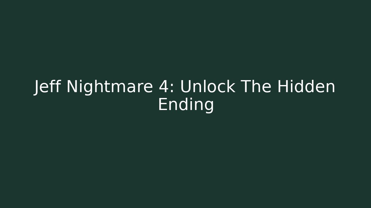 Jeff Nightmare 4: Unlock The Hidden Ending - Método de Aprovação