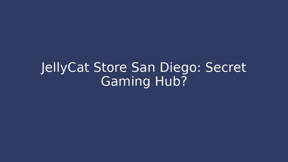 JellyCat Store San Diego: Secret Gaming Hub? - Método de Aprovação