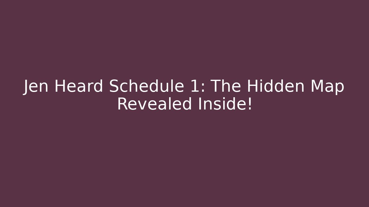 Jen Heard Schedule 1: The Hidden Map Revealed Inside!