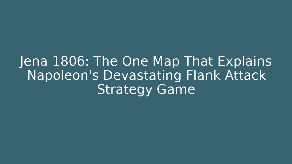 Jena 1806: The One Map That Explains Napoleon’s Devastating Flank Attack Strategy Game - Método de Aprovação