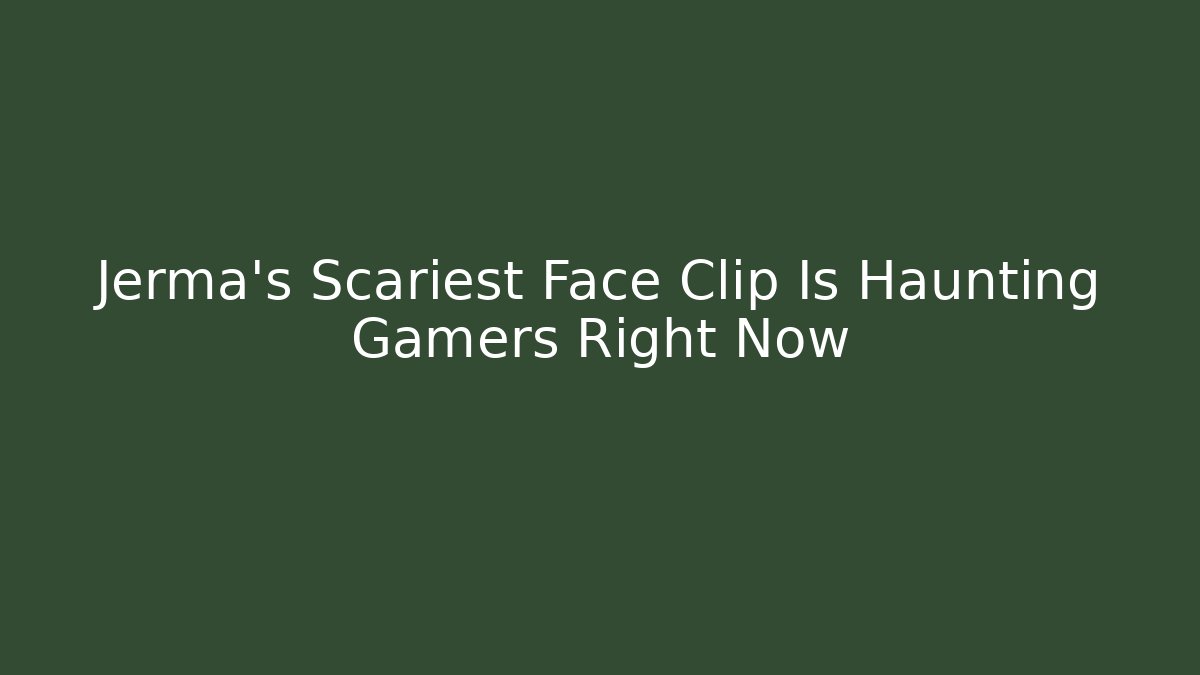 Jerma's Scariest Face Clip Is Haunting Gamers Right Now
