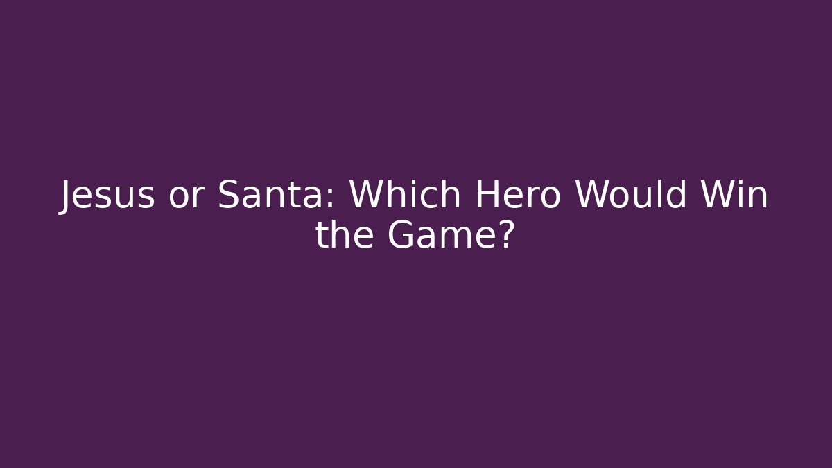 Jesus or Santa: Which Hero Would Win the Game?