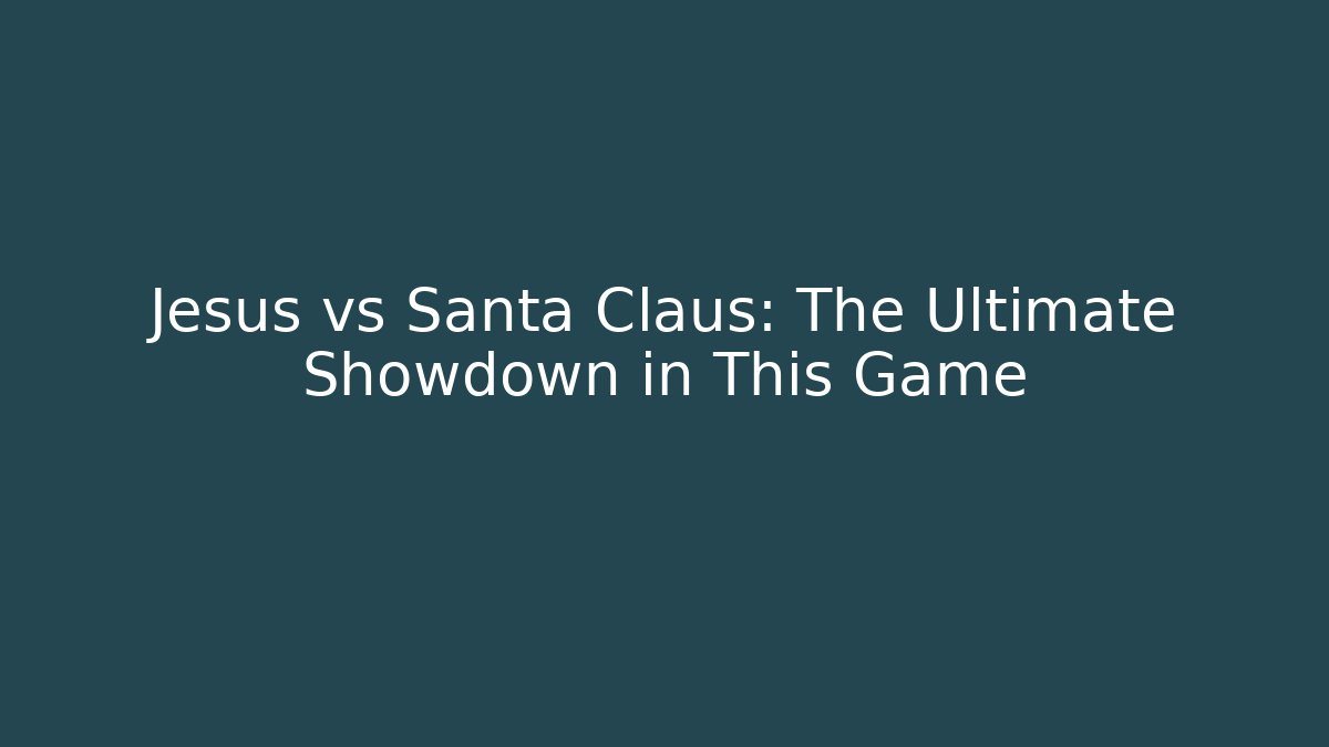 Jesus vs Santa Claus: The Ultimate Showdown in This Game
