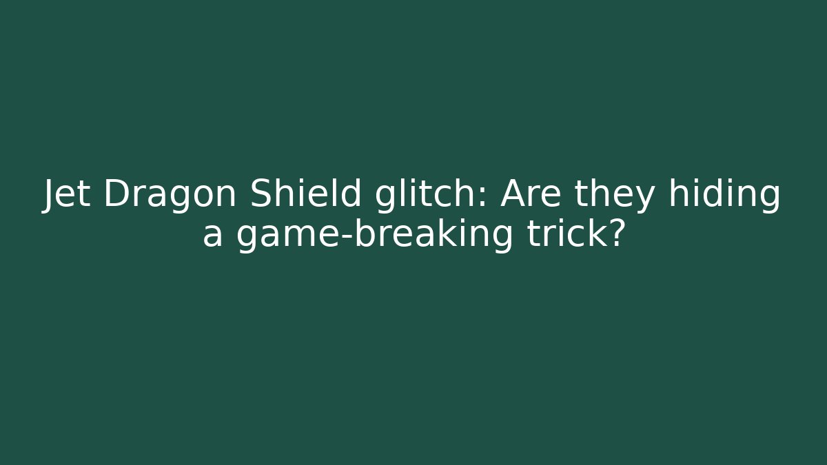 Jet Dragon Shield glitch: Are they hiding a game-breaking trick?