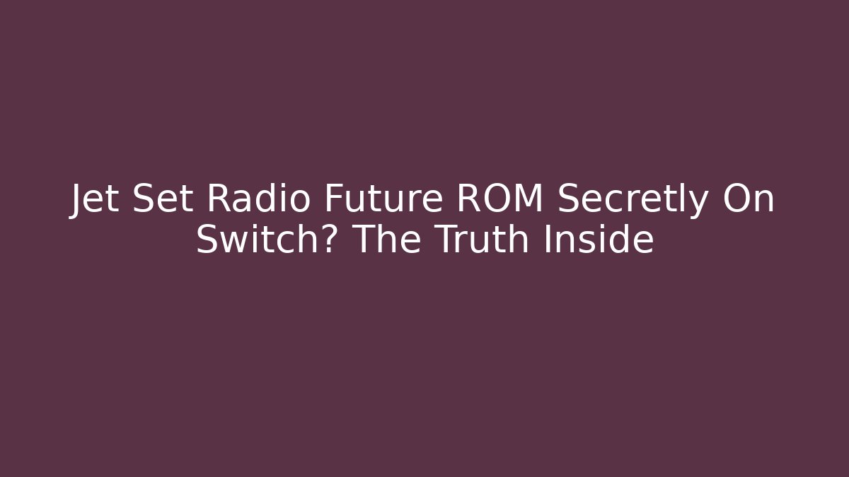 Jet Set Radio Future ROM Secretly On Switch? The Truth Inside - Método de Aprovação