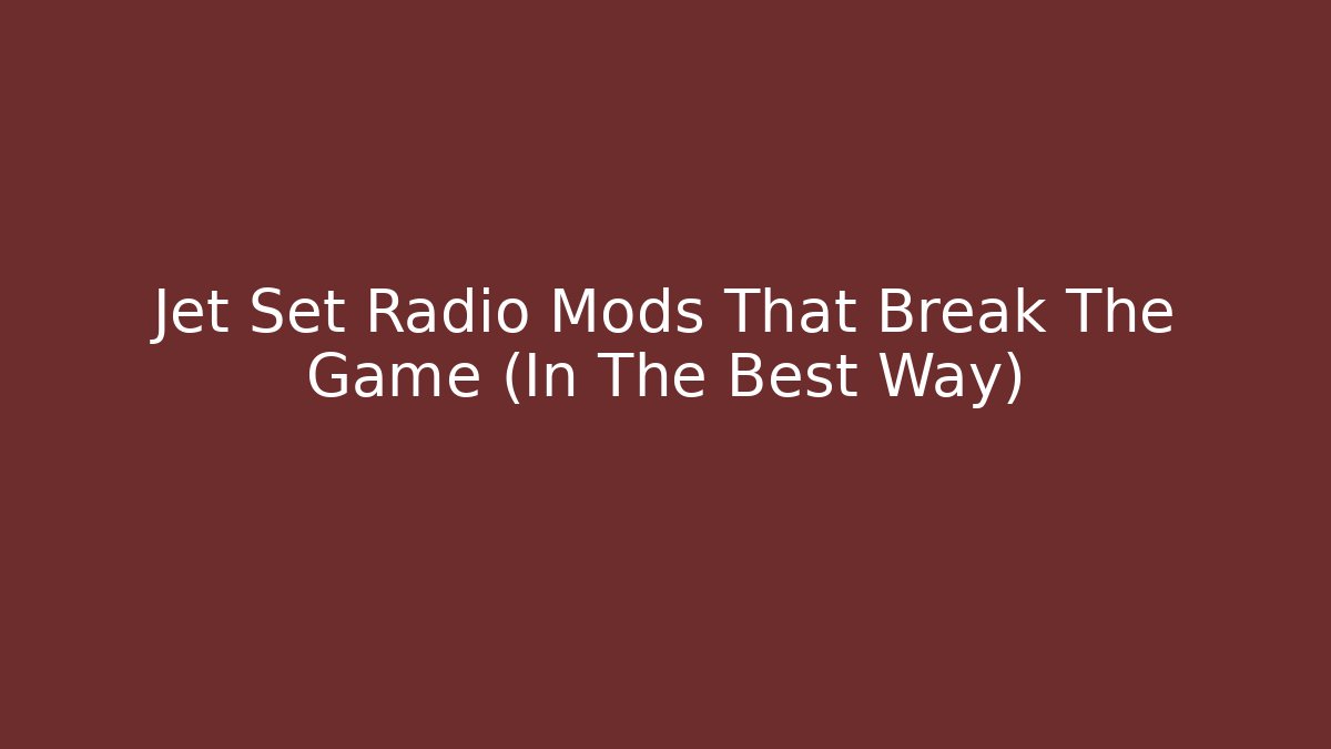 Jet Set Radio Mods That Break The Game (In The Best Way)