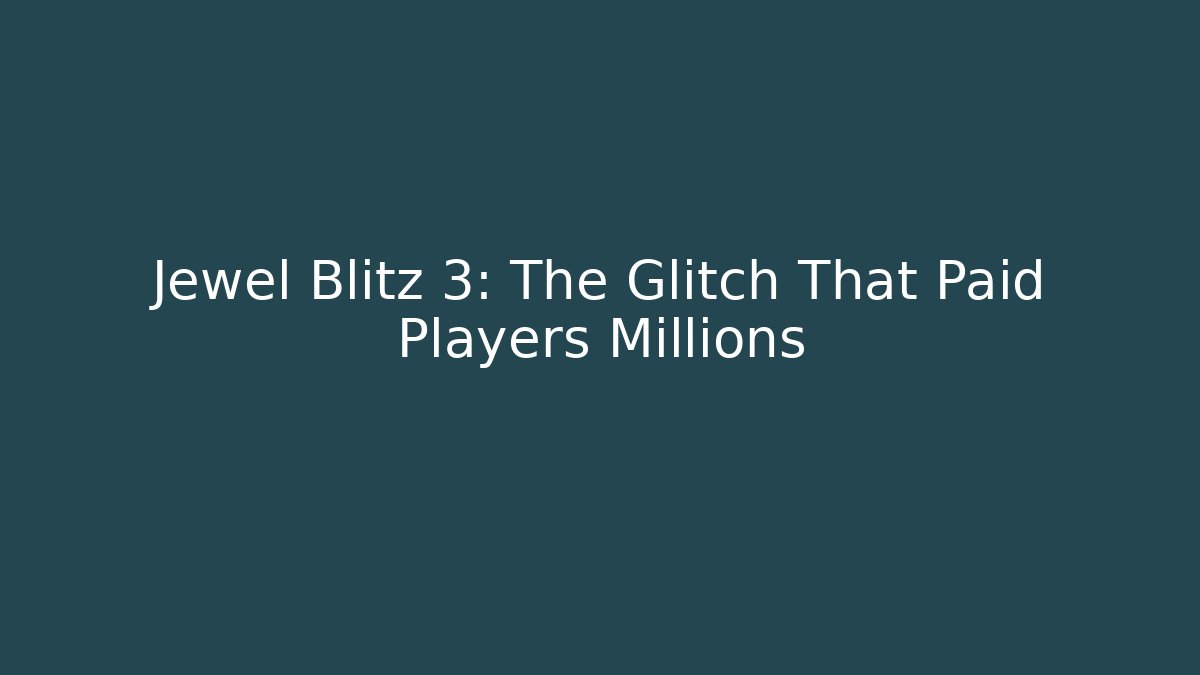 Jewel Blitz 3: The Glitch That Paid Players Millions