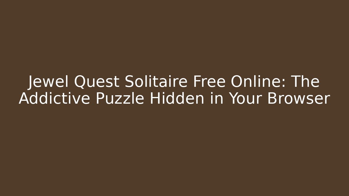 Jewel Quest Solitaire Free Online: The Addictive Puzzle Hidden in Your Browser