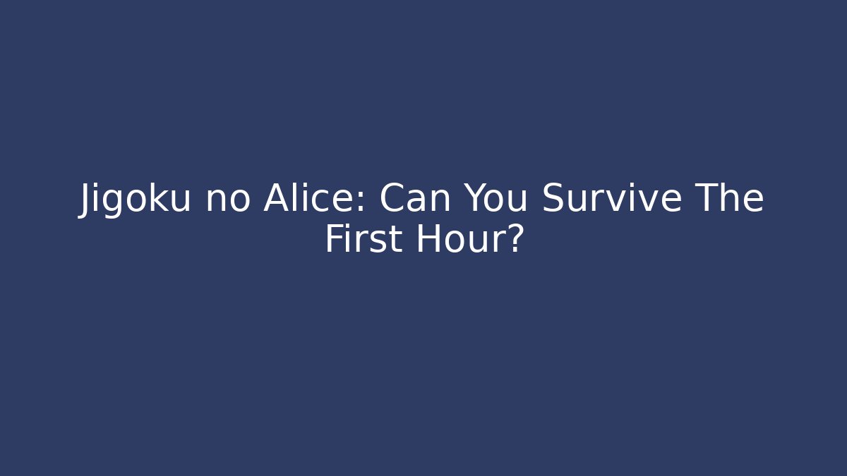 Jigoku no Alice: Can You Survive The First Hour? - Método de Aprovação