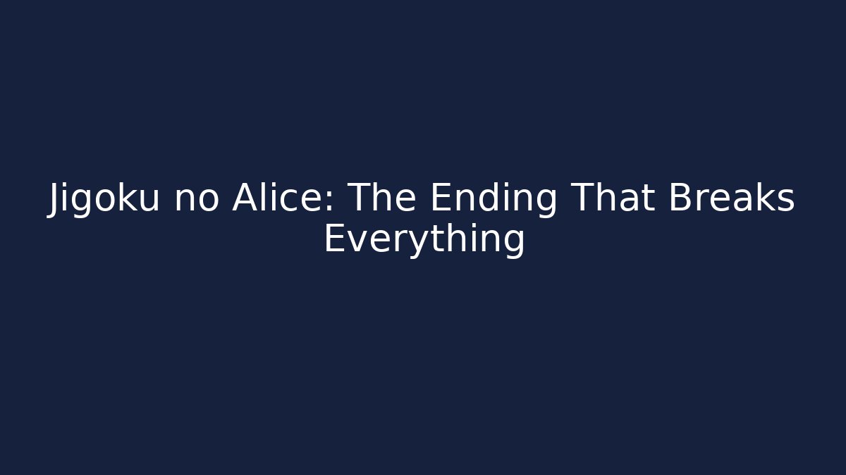 Jigoku no Alice: The Ending That Breaks Everything