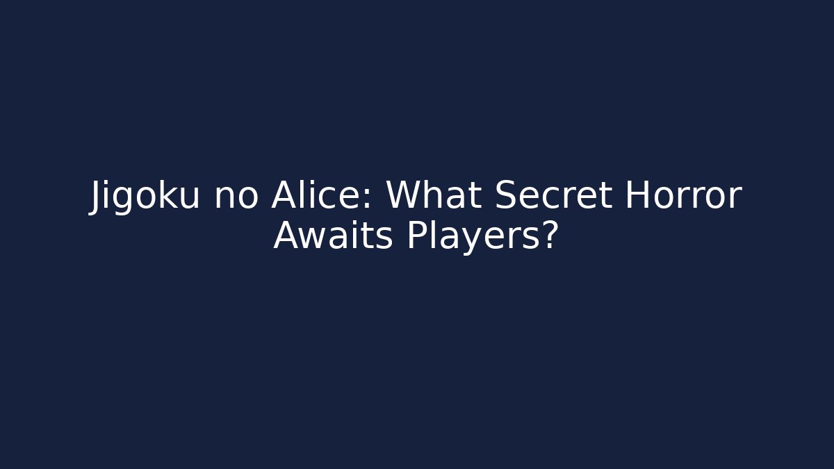 Jigoku no Alice: What Secret Horror Awaits Players?