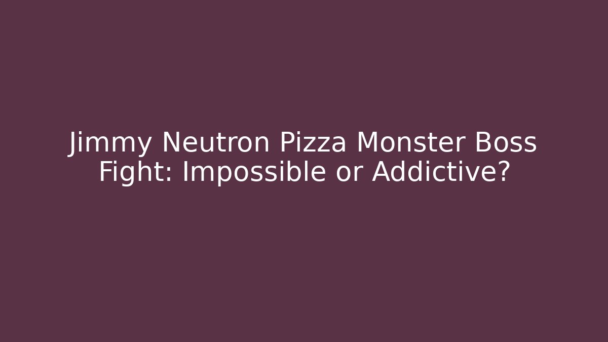Jimmy Neutron Pizza Monster Boss Fight: Impossible or Addictive? - Método de Aprovação