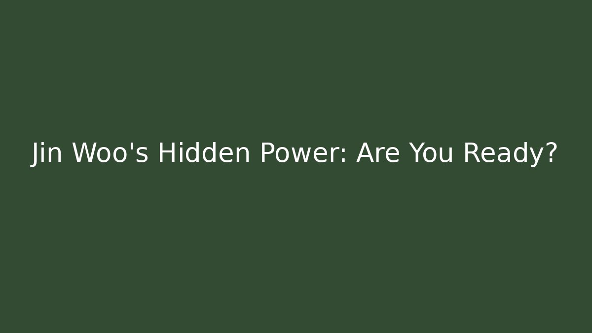 Jin Woo's Hidden Power: Are You Ready?