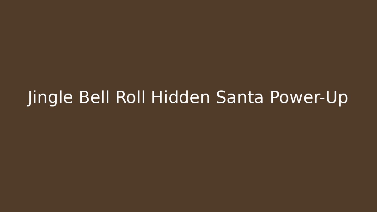 Jingle Bell Roll Hidden Santa Power-Up