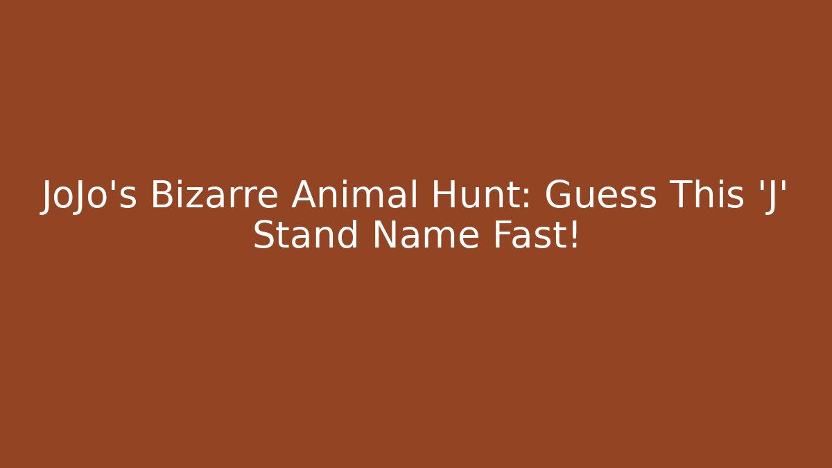 JoJo's Bizarre Animal Hunt: Guess This 'J' Stand Name Fast!
