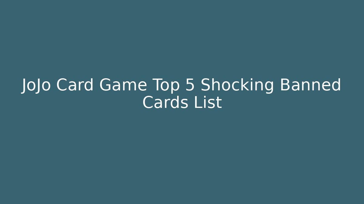JoJo Card Game Top 5 Shocking Banned Cards List