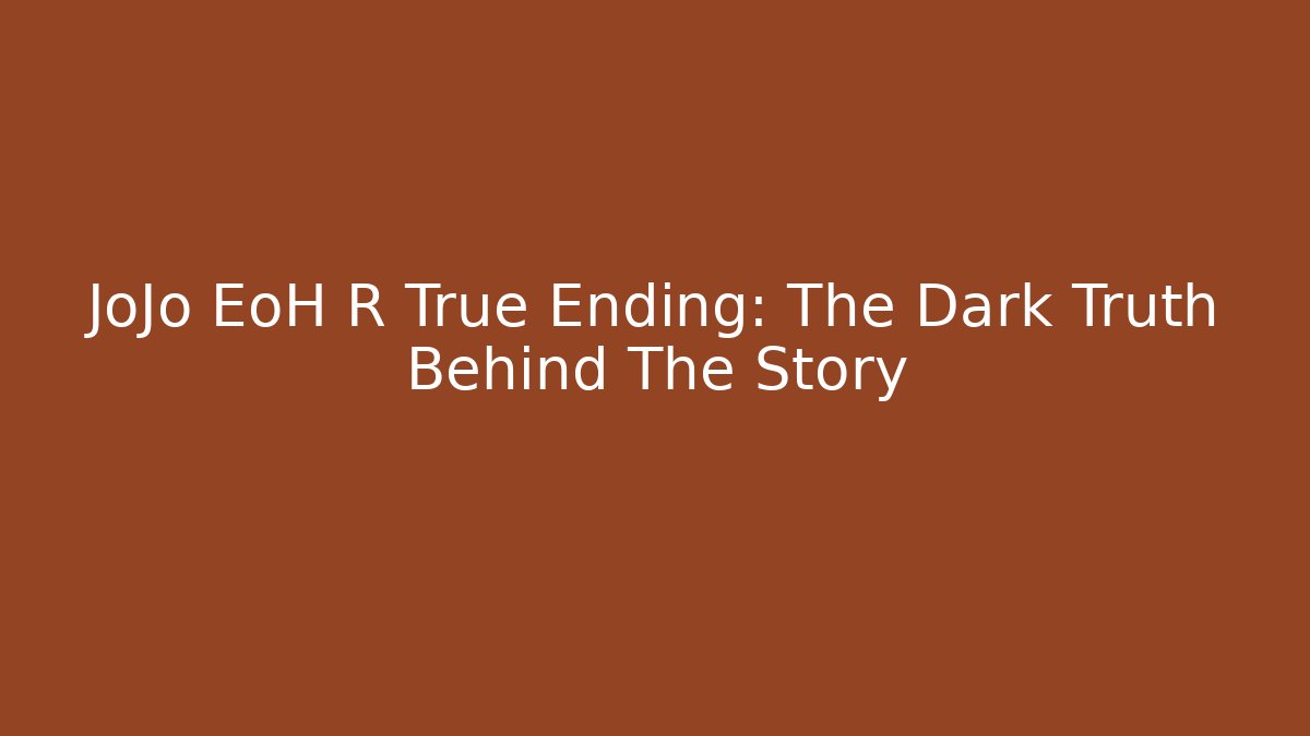 JoJo EoH R True Ending: The Dark Truth Behind The Story - Método de Aprovação