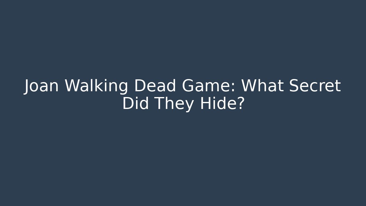 Joan Walking Dead Game: What Secret Did They Hide?