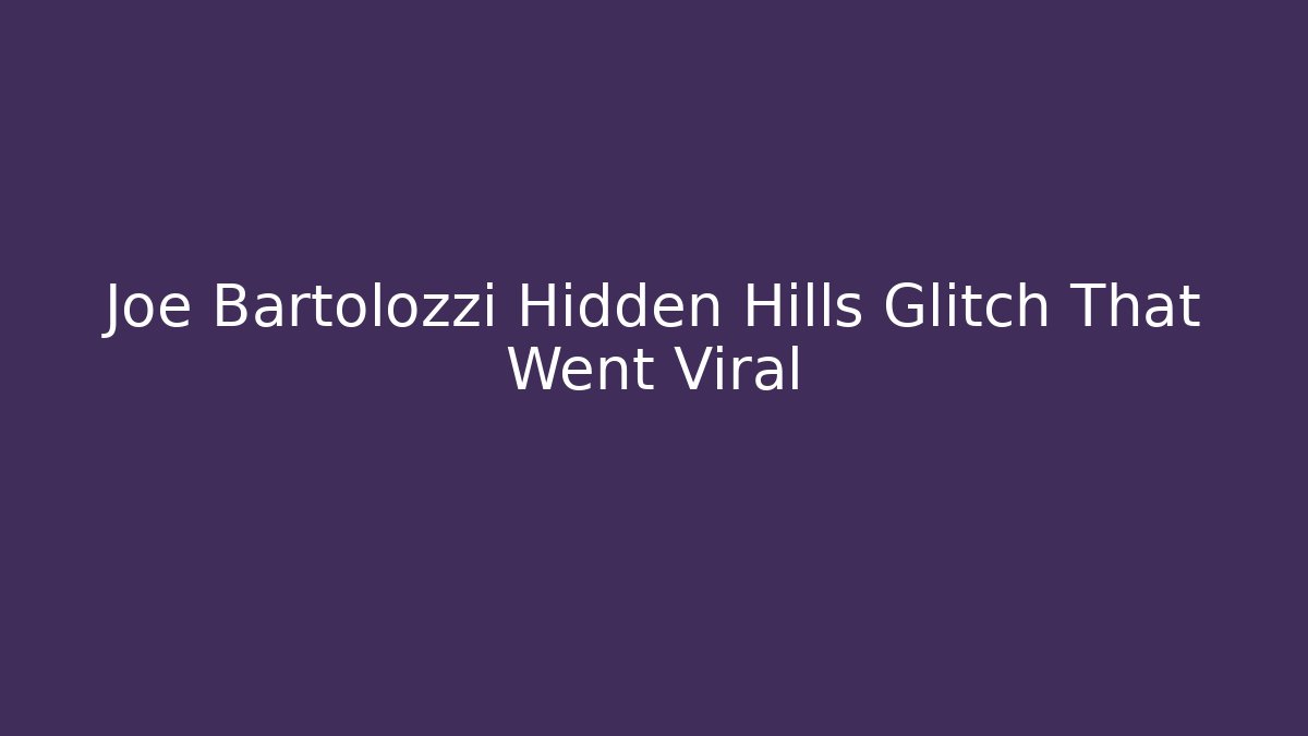 Joe Bartolozzi Hidden Hills Glitch That Went Viral