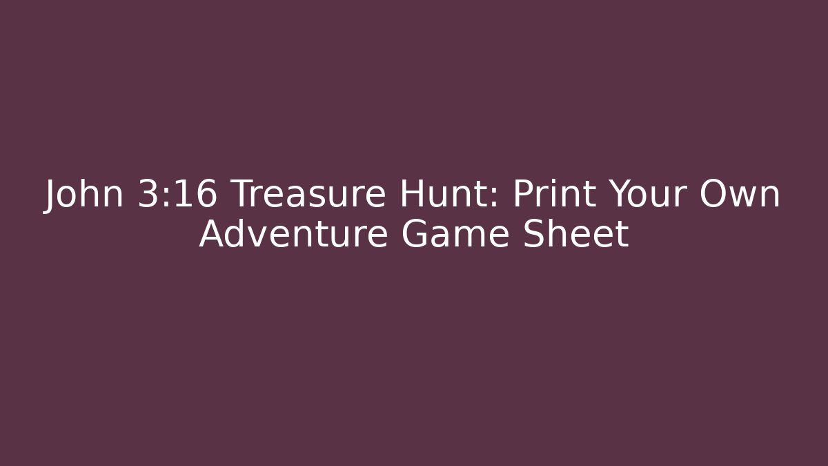 John 3:16 Treasure Hunt: Print Your Own Adventure Game Sheet