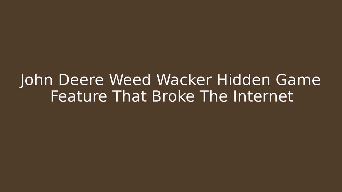 John Deere Weed Wacker Hidden Game Feature That Broke The Internet