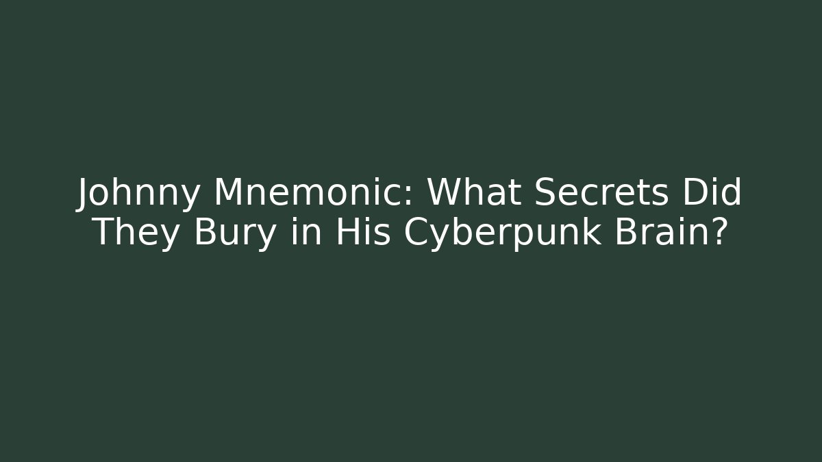 Johnny Mnemonic: What Secrets Did They Bury in His Cyberpunk Brain?