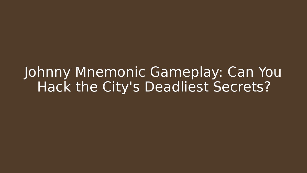 Johnny Mnemonic Gameplay: Can You Hack the City's Deadliest Secrets?