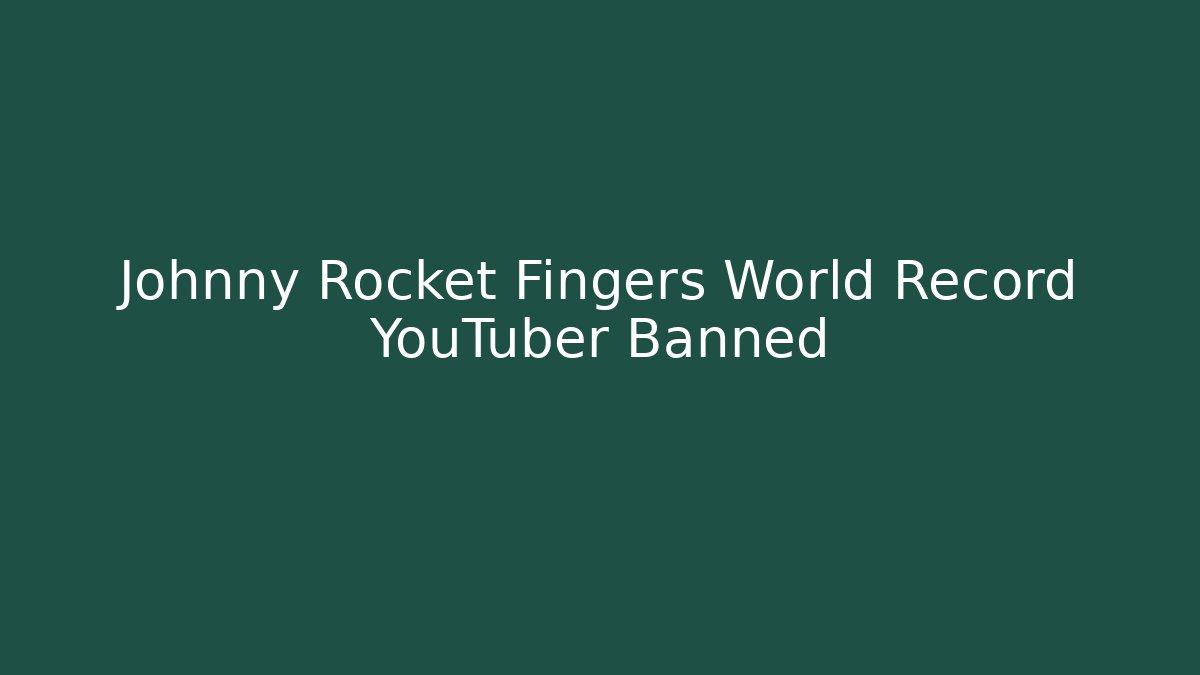 Johnny Rocket Fingers World Record YouTuber Banned