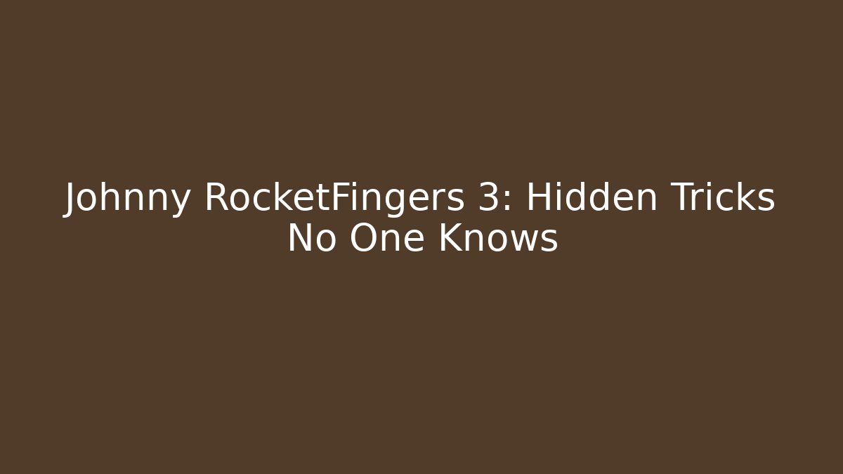 Johnny RocketFingers 3: Hidden Tricks No One Knows