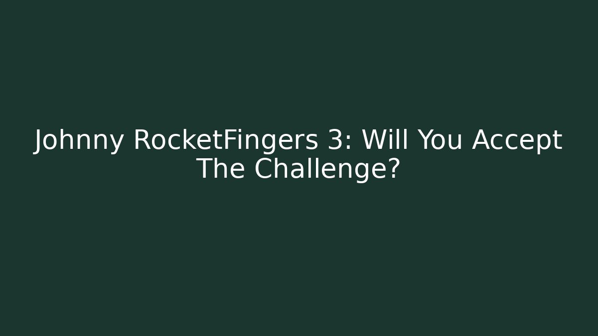 Johnny RocketFingers 3: Will You Accept The Challenge? - Método de Aprovação
