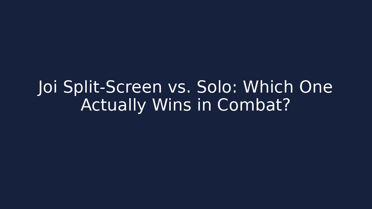 Joi Split-Screen vs. Solo: Which One Actually Wins in Combat?